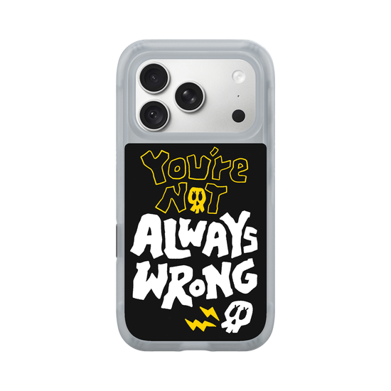 YOU'RE NOT ALWAYS WRONG